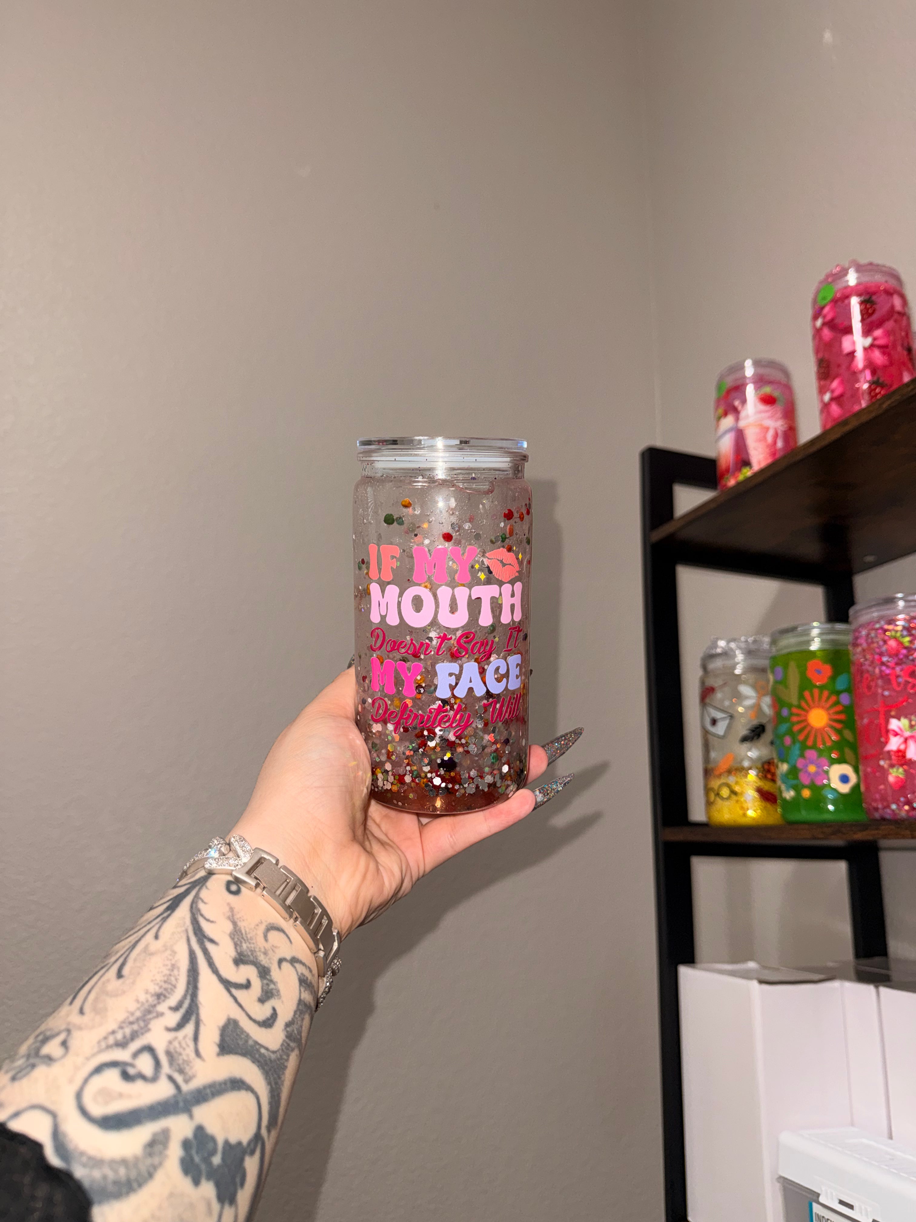 “If my mouth doesn’t say it, my face will” 16 oz!